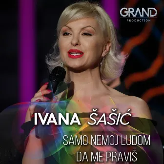 Samo Nemoj Ludom Da Me Praviš by Ivana Sasic