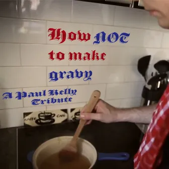 How Not to Make Gravy by Benny Davis