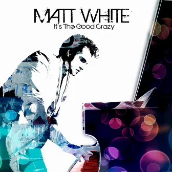 It's The Good Crazy by Matt White