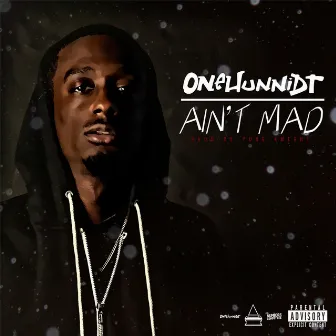 Ain't Mad by Onehunnidt