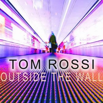 Outside The Wall - Single by Tom Rossi