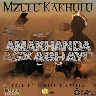 Amakhanda Agxabhayo (feat. Khobzn Kiavalla) by Mzulu Kakhulu