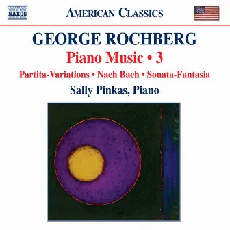 Rochberg: Piano Music, Vol. 3 by Sally Pinkas