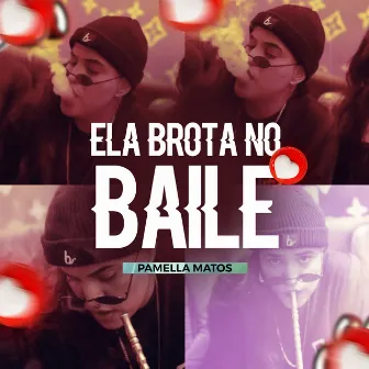 Ela Brota no Baile by Pâmella Matos