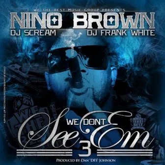 We Don't See Em 3 by Nino Brown