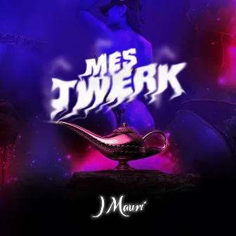 Mes Twerk by J Mauri