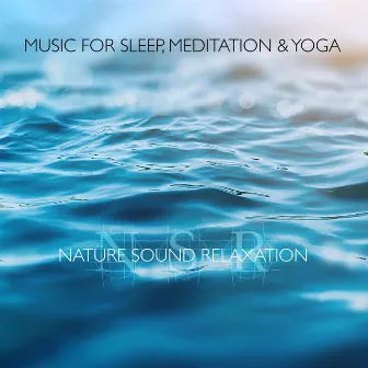 Music for Sleep, Meditation & Yoga by Nature Sound Relaxation