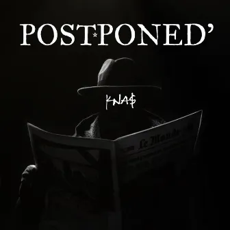 POSTPONED' by KNA$