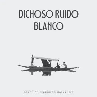 Dichoso Ruido Blanco: Tonos De Traquilos Calmantes by Jardín de sonido de ruido blanco