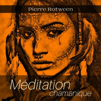 Méditation chamanique by Pierre Rotween