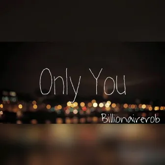 Only You by Billionairerob