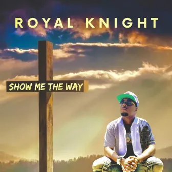 Show Me The Way by Royal Knight