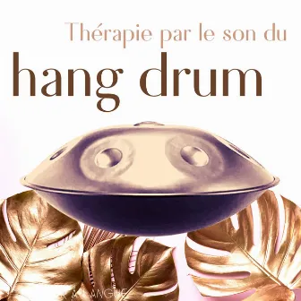 Thérapie par le son du hang drum by Tambour à Langue