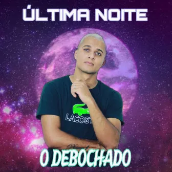 Última Noite by O Debochado