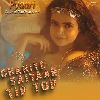 Chahiye Saiyaan Tip Top (From Pyaari Tarawali the True Story) by Omsheel Production