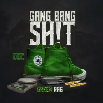 Gang Bang Shit by Green Rag