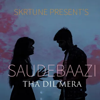 Saudebaazi Tha Dil Mera by Skrtune