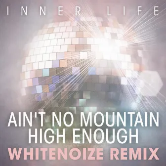 Ain't No Mountain High Enough (WhiteNoize Remix) by Inner Life