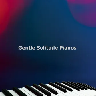 Gentle Solitude Pianos by Piano Jazz Paris