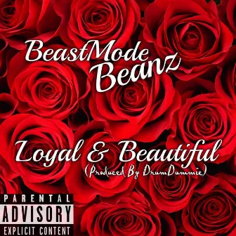 Loyal And Beautiful by BeastMode Beanz