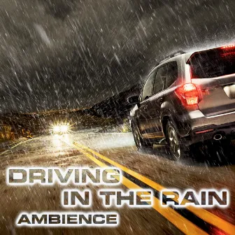 Driving in the Rain Ambience by Rain Atmosphere Sounds