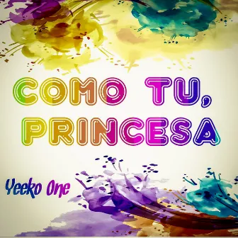 Cómo Tú, Princesa (Versión extendida) by Yeeko One