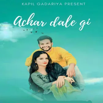 Achar Dale gi by Kapil Gadariya