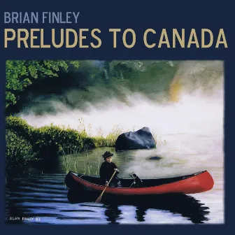 Preludes to Canada by Brian Finley