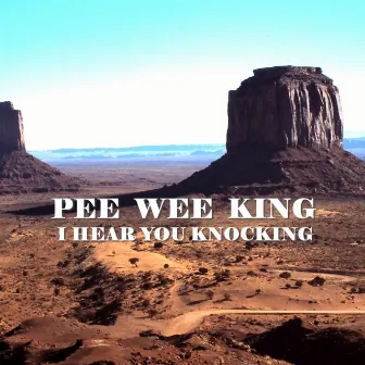 I Hear You Knocking by Pee Wee King