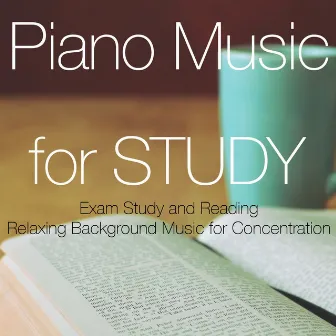 Piano Music for Study – Exam Study and Reading Relaxing Background Music for Concentration by Study Piano Background