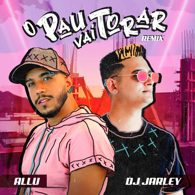 O Pau Vai Torar - DJ Jarley Remix