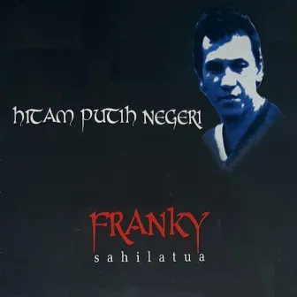 Hitam Putih Negeri by Franky Sahilatua