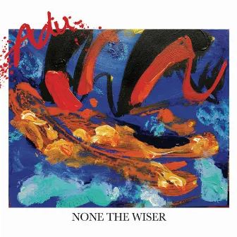 None The Wiser by Adu