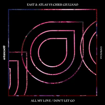 All My Love / Don't Let Go by East & Atlas