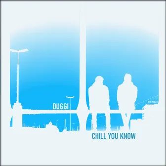 Chill You Know by Duggi