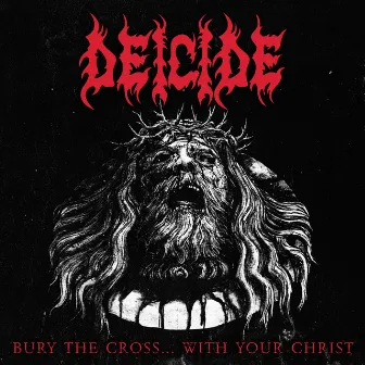 Bury The Cross...With Your Christ by Deicide