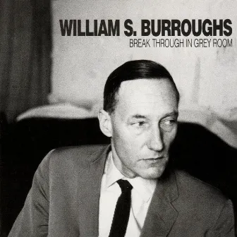 Break Through In Grey Room by William S. Burroughs