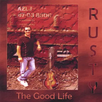 The Good Life by Rusty