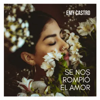 Se Nos Rompió el Amor by Emy Castro