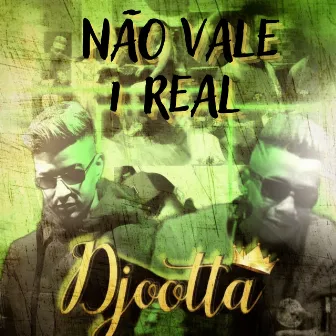 Não Vale 1 Real by D.Jootta