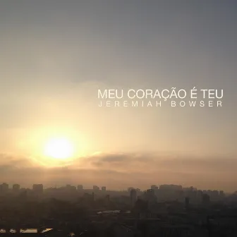 Meu Coração É Teu by Jeremiah Bowser