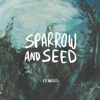 Sparrow and Seed by Ed Wells