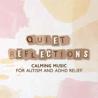 Quiet Reflections: Calming Music for Autism and ADHD Relief by Emil Bruguera