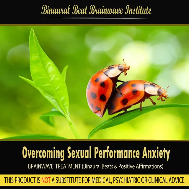 Overcoming Sexual Performance Anxiety (Brainwave Treatment: Binaural Beats & Positive Affirmations)