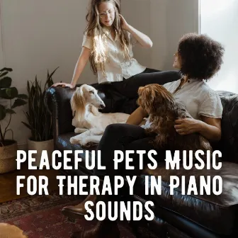 Peaceful Pets Music for Therapy in Piano Sounds by PianoDeuss