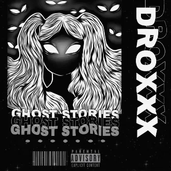 Ghost Stories by DROXXX