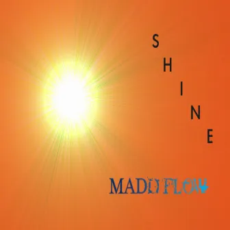 Shine(It's Your Time) by Madd Flow