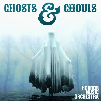 Ghosts & Ghouls by Horror Music Orchestra