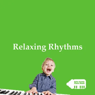 Relaxing Rhythms by Baby Bottle Piano Music