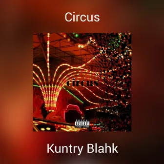 Circus by Kuntry Blahk